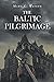 The Baltic Pilgrimage by Marc C Watson