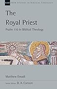 The Royal Priest: Psalm 110 in Biblical Theology (Volume 60)