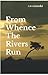 From Whence The Rivers Run