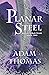 Planar Steel: Ballad of the...