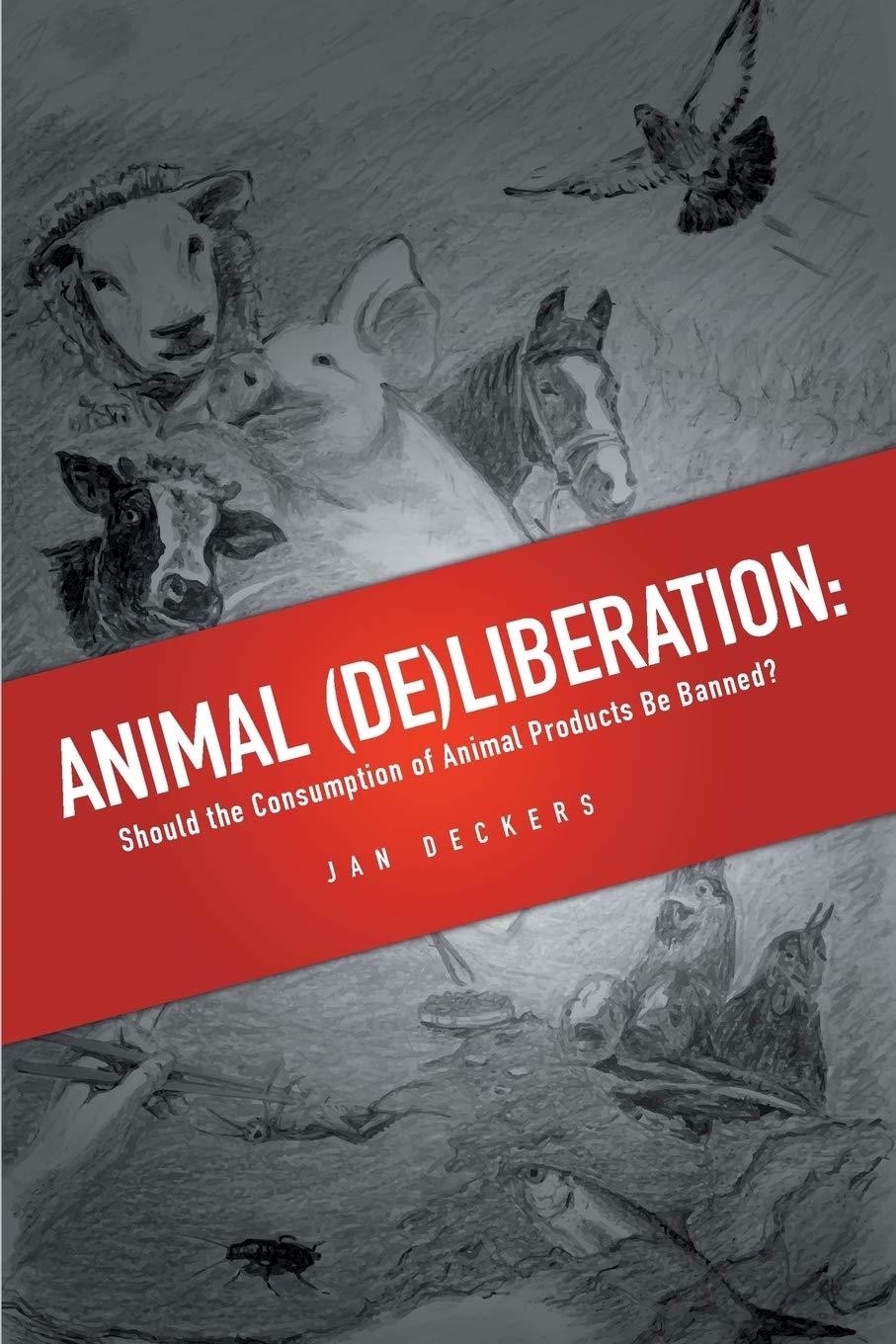 Animal (De)liberation: Should the Consumption of Animal Products Be Banned?