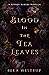 Blood in the Tea Leaves