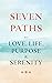 Seven Paths to Love, Life, Purpose, and Serenity