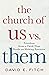 The Church of Us vs. Them: Freedom from a Faith That Feeds on Making Enemies