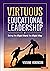Virtuous Educational Leadership: Doing the Right Work the Right Way
