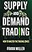 Supply and Demand Trading by Frank         Miller