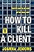 How to Kill a Client