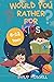 Would You Rather For Kids: ...