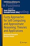 Fuzzy Approaches for Soft Computing and Approximate Reasoning: Theories and Applications: Dedicated to Bernadette Bouchon-Meunier (Studies in Fuzziness and Soft Computing Book 394)