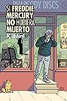 Si Freddie Mercury no hubiera muerto Si Freddie Mercury no hubiera muerto