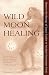 Wild Moon Healing: Harness ...