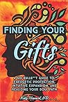 Finding Your Gifts: A No Bulls**t Guide to Energetic Protection, Intuitive Expansion, and Realizing Your Soul Path Finding Your Gifts: A No Bulls**t Guide to Energetic Protection, Intuitive Expansion, and Realizing Your Soul Path