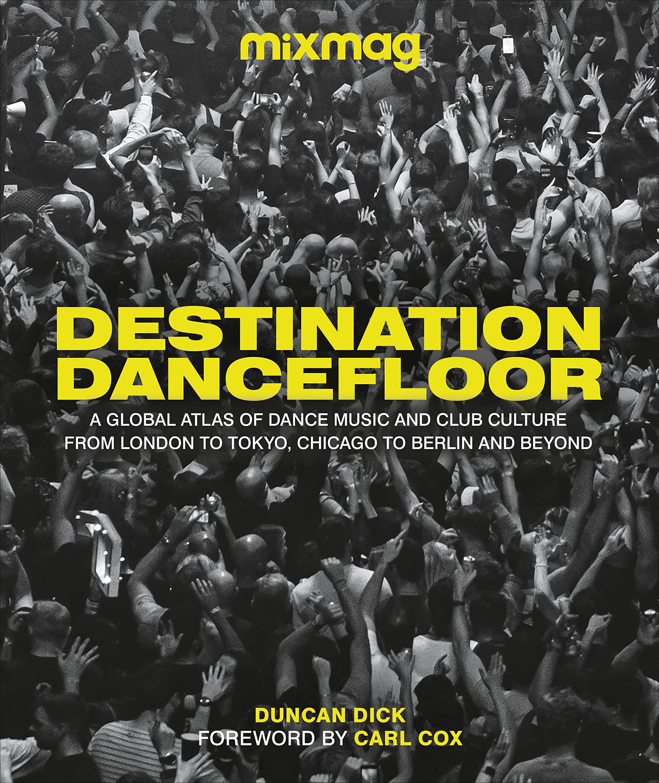 Destination Dancefloor: A Global Atlas of Dance Music and Club Culture From London to Tokyo, Chicago to Berlin and Beyond (Hardcover)