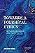 Towards a Polemical Ethics by Gregory Fried
