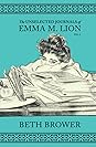 The Unselected Journals of Emma M. Lion by Beth Brower