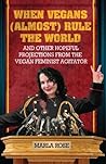 When Vegans (Almost) Rule the World:  and other hopeful projections from the Vegan Feminist Agitator