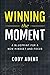 Winning the Moment: A Blueprint for a New Mindset and Focus