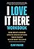 I Love It Here Workbook: How Great Leaders Create Organizations Their People Never Want to Leave