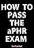 How to Pass the aPHR Exam: ...
