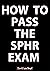 How to Pass the SPHR Exam: ...