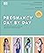 Pregnancy Day by Day: Count Down Your Pregnancy Day by Day with Advice from a Team of Experts