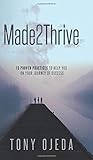 Made2Thrive: 13 Proven Practices To Help You On Your Journey Of Success