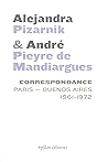 Correspondance Alejandra Pizarnik et André Pieyre de Mandiargues: Paris-Buenos Aires 1961-1972 Correspondance Alejandra Pizarnik et André Pieyre de Mandiargues: Paris-Buenos Aires 1961-1972