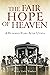 The Fair Hope of Heaven: A ...