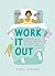 Work It Out: A Mood-Boosting Exercise Guide for People Who Just Want to Lie Down