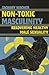 Non-Toxic Masculinity: Reco...
