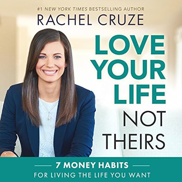 Love Your Life, Not Theirs: 7 Money Habits for Living the Life You Want