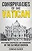 Conspiracies of the Vatican: Mysterious Conspiracies and Conundrums of the Catholic Church