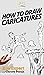 How To Draw Caricatures