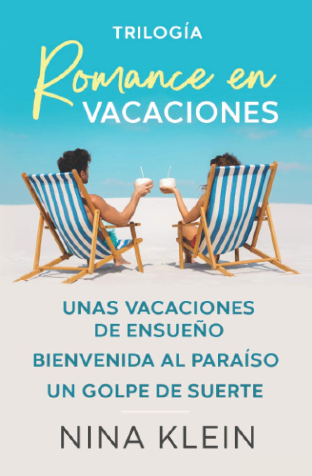 Portada de Trilogía Romance en Vacaciones: "Unas vacaciones de ensueño", "Bienvenida al paraíso" y "Un golpe de suerte", de Nina Klein