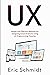 UX: Simple and Effective Methods for Designing Great Products Using UX Programming Theories