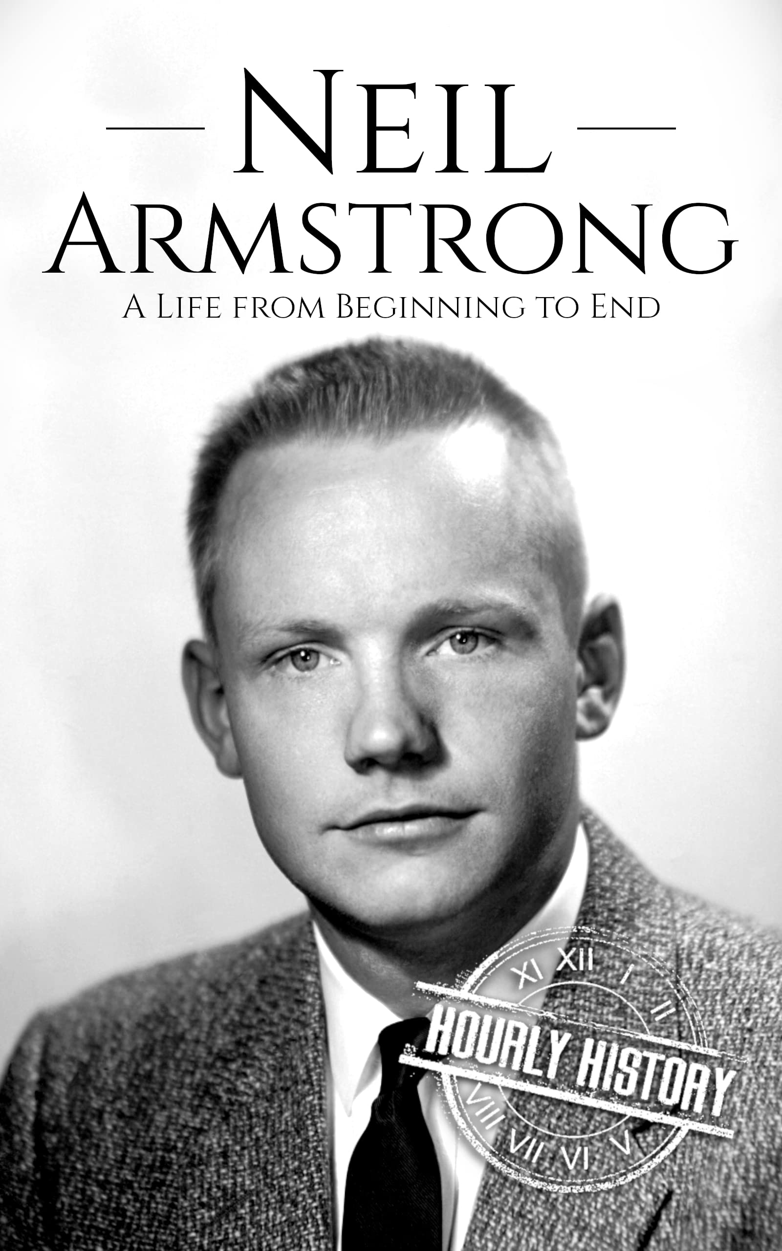 Neil Armstrong: A Life from Beginning to End (Kindle Edition)