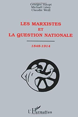 LES MARXISTES ET LA QUESTION NATIONALE 1848-1914 (French Edition)