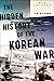 The Hidden History of the Korean War: New Edition