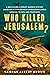 Who Killed Jerusalem?: A Rollicking Literary Murder Mystery Based On William Blake’s Characters & Ideas Updated To 1970s San Francisco
