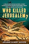 Who Killed Jerusalem? by George Albert Brown