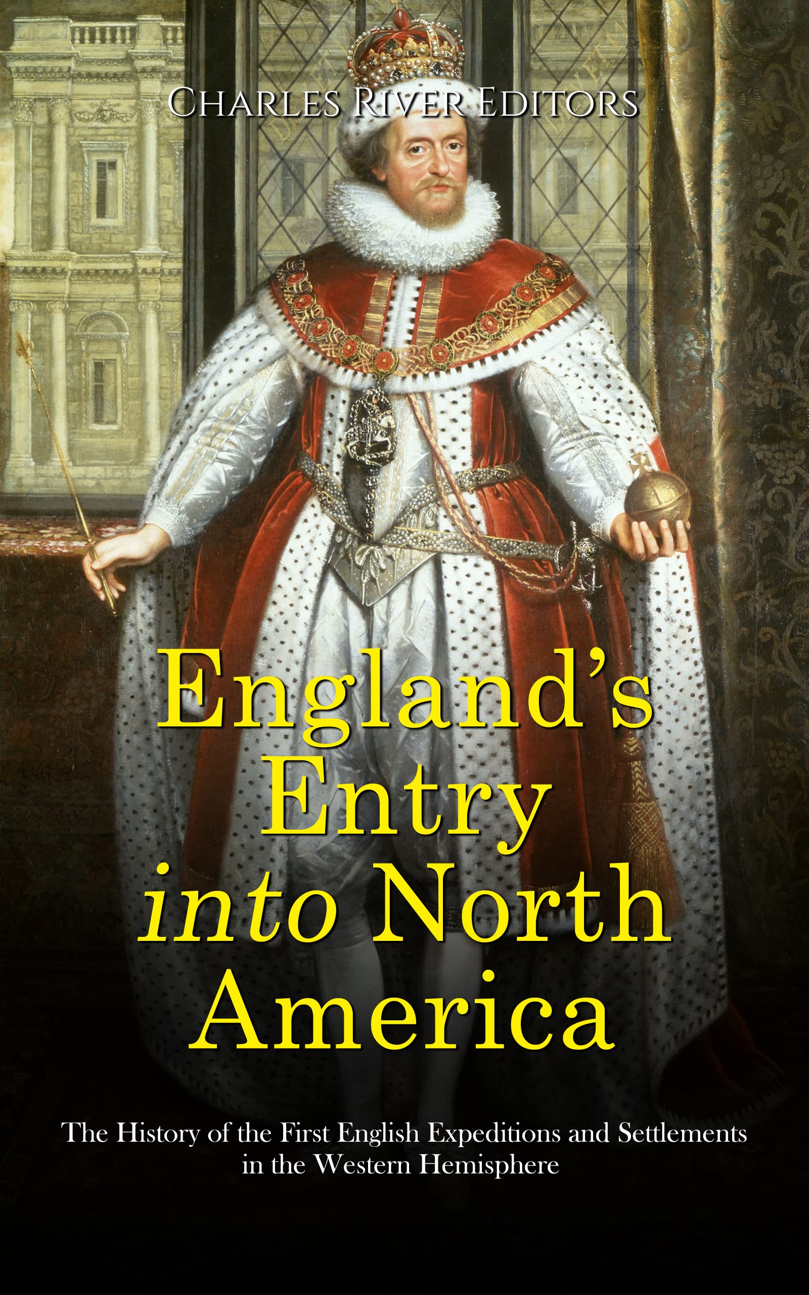 England’s Entry into North America: The History of the First English Expeditions and Settlements in the Western Hemisphere (Kindle Edition)