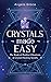 Crystals Made Easy: The Book Of Positive Vibrations & Crystal Healing Secrets (Energy Secrets)