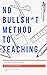 No BullSh*t Method to Teach...
