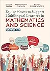 Equity Moves to Support Multilingual Learners in Mathematics and Science, Grades K-8 (Corwin Mathematics Series)