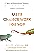 Make Change Work for You