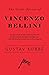The Great Operas of Vincenzo Bellini - An Account of the Life and Work of this Distinguished Composer, with Particular Attention to his Operas