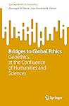 Bridges to Global Ethics: Geoethics at the Confluence of Humanities and Sciences (SpringerBriefs in Geoethics)