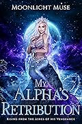 My Alpha's Retribution: Rising from the Ashes of his Vengeance (Magic of Kaeladia Series Book 2)