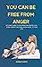 You Can Be Free from Anger