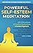 Powerful Self-Esteem Meditation: 408 Affirmations, 15 Guided Meditations, 6 Guided Hypnosis to Remove Doubt, Manifest Your Goals, Boost Confidence and ... Personal Development and a Better Life - Men)